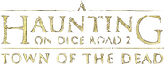 Logo of A Haunting On Dice Road 2: Town of the Dead image size 586x231