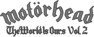 Logo of Motörhead : The Wörld Is Ours, Vol 2 - Anyplace Crazy as Anywhere Else image size 3536x1420