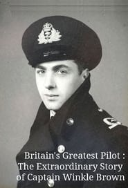 Britain's Greatest Pilot : The Extraordinary Story of Captain Winkle Brown streaming