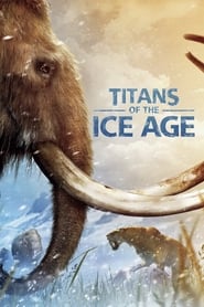 مشاهدة فيلم Titans of the Ice Age 2013 مترجم أون لاين بجودة عالية
