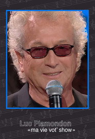 Luc Plamondon : « Ma vie vot’ show »