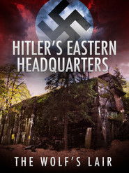 Hitler's Eastern Headquarters: The Wolf's Lair (2017)