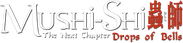 Mushi-Shi: The Next Chapter - Drops of Bells Logo