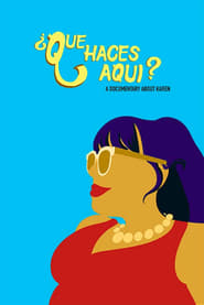 Poster ¿Que Haces Aqui? A Documentary About Karen