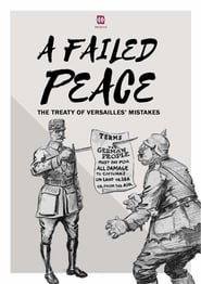 A Failed Peace, The Mistakes of The Treaty of Versailles streaming