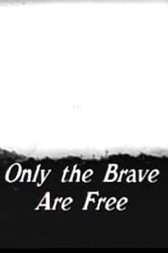 Only The Brave Are Free streaming