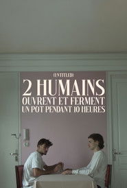 (Untitled) 2 HUMAINS OUVRENT ET FERMENT UN POT PENDANT 10 HEURES