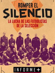 Informe+. Romper el silencio: la historia de las jugadoras de la selecci&oacute;n de f&uacute;tbol (2021)