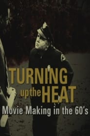 Turning Up the Heat: Movie Making in the 60's streaming