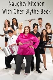 Poster The Naughty Kitchen with Chef Blythe Beck - Season 1 Episode 8 : Reviews, Revenge and Redemption 2009