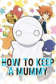 Poster How to Keep a Mummy - Season 1 Episode 3 : It's Scary When Someone You Care About Get's Sick 2018