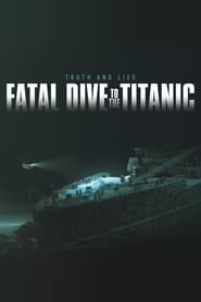 Poster Fatal Dive to the Titanic: Truth and Lies