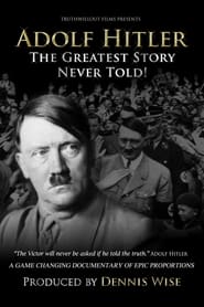 Adolf Hitler: The Greatest Story Never Told! 2013