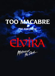 Too Macabre: The Making of Elvira, Mistress of the Dark