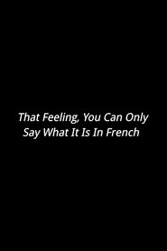 That Feeling, You Can Only Say What It Is In French 2021 Бесплатан неограничен приступ
