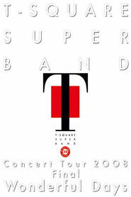 T-Square Super Band - Concert tour 2008 Final Wonderful Days