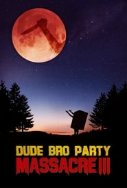 Dude Bro Party Massacre III постер