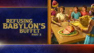 Refusing Babylon’s Buffet, Pt. 2