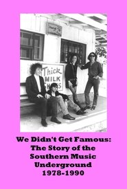 Poster We Didn't Get Famous: The Story of the Southern Music Underground 1978-1990 2012