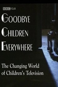 Poster Goodbye Children Everywhere - The Changing World of Children's Television 2006