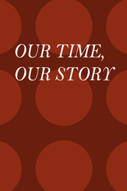 Our Time, Our Story