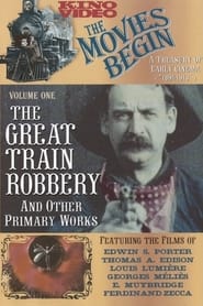 The Movies Begin - The Great Train Robbery And Other Primary Works 1894-1913
