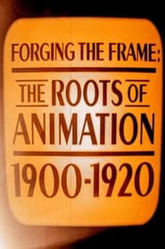 Poster Forging the Frame: The Roots of Animation, 1900-1920