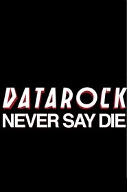 Poster for DATAROCK/// NEVER SAY DIE