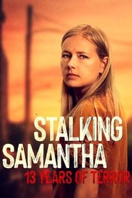 Stalking Samantha: 13 Years of Terror Stalking Samantha: 13 Years of Terror