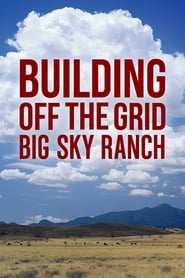 Building Off the Grid: Big Sky Ranch poster