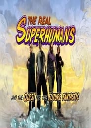 The Real Superhumans and the Quest for the Future Fantastic