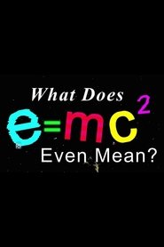 Poster What Does E=mc2 Even Mean?