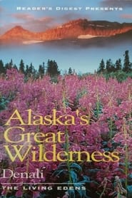 Alaska's Great Wilderness Denali: The Living Edens