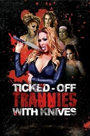Full Cast of Ticked-Off Trannies with Knives