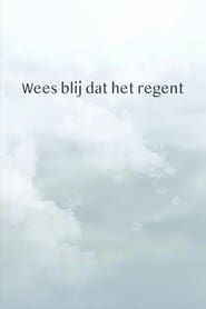 Wees blij dat het regent