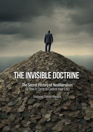 Poster The Invisible Doctrine: The Secret History of Neoliberalism (& How It Came to Control Your Life) 