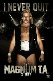 Poster I Never Quit: The Magnum T.A. Story