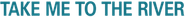 Take Me to the River Logo