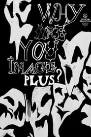 Why Are You Image Plus? (2023)