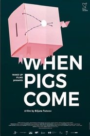 When Pigs Come When Pigs Come