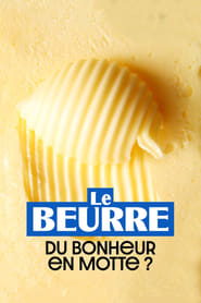 Poster Le Beurre : Du bonheur en motte ?