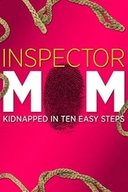 Inspector Mom: Kidnapped in Ten Easy Steps постер