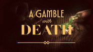 A Gamble with Death