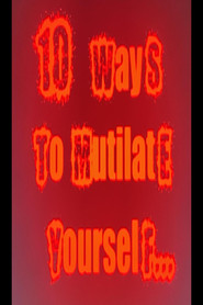 10 Ways to mutilate yourself (2010)