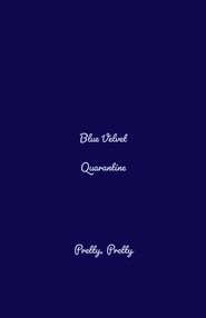 Blue Velvet Quarantine Blue Velvet Quarantine