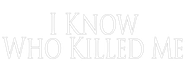 I Know Who Killed Me Logo