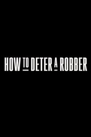 How to Deter a Robber (2020) How to Deter a Robber (2020)
