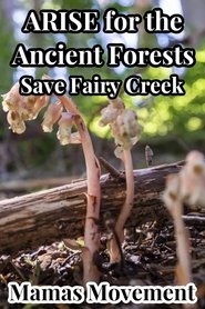 ARISE for the Ancient Forests | Save Fairy Creek (1970)