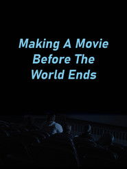Making A Movie Before The World Ends