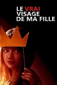 Regarder Le vrai visage de ma fille en streaming – FILMVF